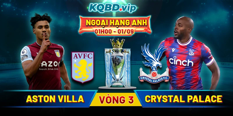 Soi Kèo Aston Villa Vs Crystal Palace 01h00 01_09 - Vòng 3 Ngoại hạng Anh