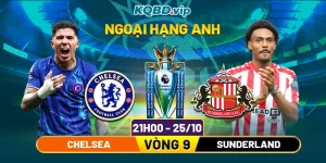 Soi Kèo Chelsea Vs Sunderland 21h00 25_10 - Vòng 9 Ngoại Hạng Anh