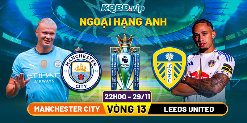 Soi Kèo Manchester City Vs Leeds United 22h00 29_11 - Vòng 13 Ngoại Hạng Anh